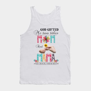 Vintage God Gifted Me Two Titles Mom And Mama Wildflower Hands Flower Happy Mothers Day Tank Top